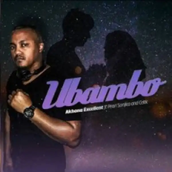 Akhona Exellent - Ubambo Ft. Pearl & Celtic